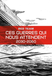 Ces guerres qui nous attendent, 2030-2060 Tome 1 - LA RED TEAM /PSL