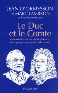 Le duc et le comte. Conservation autour de Saint-Simon, de la gaîté, du pouvoir, de la mort et de la - Lambron Marc ; Ormesson Jean d'