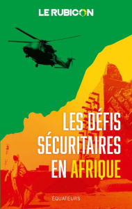 Les défis sécuritaires en Afrique - LE RUBICON