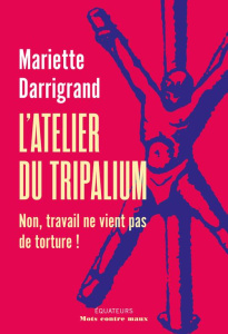 L'atelier du Tripalium. Non, travail ne vient pas de torture ! - Darrigrand Mariette