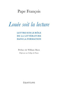 Louée soit la lecture. Lettre sur le rôle de la littérature dans la formation - FRANCOIS/MARX