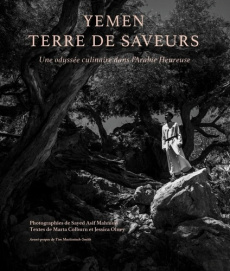 Yémen, terre de saveurs. Une odyssée culinaire dans l'Arabie heureuse - Mahmud Sayed Asif ; Olney Jessica ; Colburn Marta