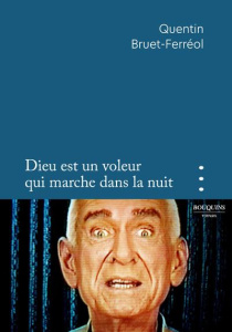 Dieu est un voleur qui marche dans la nuit - Bruet-Ferréol Quentin