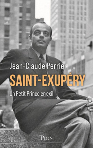 Saint-Exupéry. Un Petit Prince en exil. Les années américaines (1940-1943) - Perrier Jean-Claude