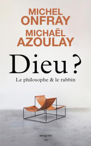 Dieu ? Le philosophe et le rabbin - Onfray Michel ; Azoulay Michaël