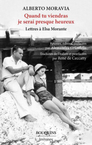 Quand tu viendras je serai presque heureux. Lettres à Elsa Morante - Moravia Alberto ; Ceccatty René de