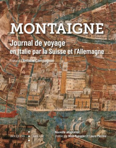 Journal de voyage en Italie par la Suisse et l'Allemagne - Montaigne Michel de ; Piccina Laura ; Mueggler Nin