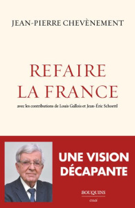 Refaire la France - Chevènement Jean-Pierre ; Gallois Louis ; Schoettl