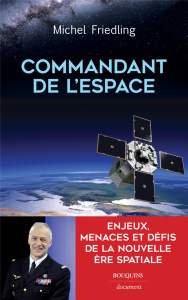 Commandant de l'espace. Enjeux, menaces et défis de la nouvelle ère spatiale - Friedling Michel ; Veber Martin