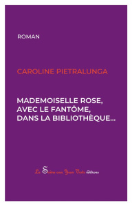 Mademoiselle Rose, avec le fantôme, dans la bibliothèque - Pietralunga Caroline