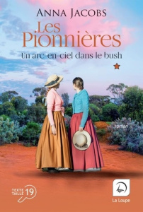 Les pionnières Tome 2 : Un arc-en-ciel dans le bush. Volume 1 [EDITION EN GROS CARACTERES - Jacobs Anna ; Delaruelle Catherine ; Desoille Mart