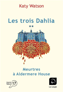 Les trois Dahlia Tome 1 : Meurtres à Aldemere House. Volume 2 [EDITION EN GROS CARACTERES - Watson Katy ; Corbin Fabrice