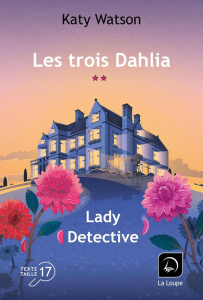 Les trois Dahlia Tome 2 : Lady Detective. Volume 2 [EDITION EN GROS CARACTERES - Watson Katy ; Bastide-Foltz Sophie