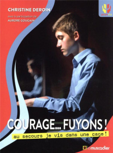 Courage... fuyons ! Au secours je vis dans une cage ! - Deroin Christine ; Gougain Aurore