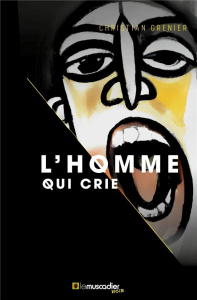 L'homme qui crie - Grenier Christian