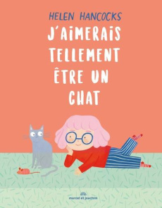 J'aimerais tellement être un chat - Hancocks Helen ; Bourget Gilberte Niahm