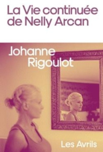 La vie continuée de Nelly Arcan - Rigoulot Johanne