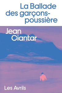La Ballade des garçons-poussière - Ciantar Jean