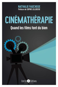 Cinémathérapie. Quand les films font du bien - Faucheux Nathalie ; Lellouche Sophie