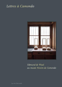 Lettres à Camondo. Edmund de Waal au musée Nissim de Camondo, Edition bilingue français-anglais - De Waal Edmund ; Dellière Christophe ; Gabet Olivi