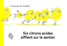 Six citrons acides sifflent sur le sentier - Guibert Françoise de