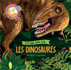 Eclaire-moi sur les dinosaures. Eclaire la page par en dessous... C'est magique ! - Hurst Sara ; Cripps Lucy
