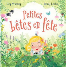 Petites bêtes en fête - Murray Lily ; Lovlie Jenny