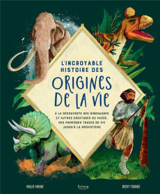 L'incroyable histoire des origines de la vie. A la découverte des dinosaures et autres créatures du - Moore Kallie ; Thorns Becky ; Hendrix Amanda R.
