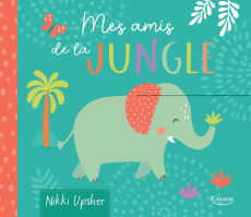 Mes amis de la jungle - Jewitt Kathryn ; Upsher Nikki