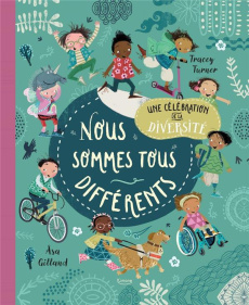 Nous sommes tous différents. Une célébration de la diversité - Turner Tracey ; Gilland Åsa
