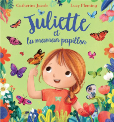 Juliette Tome : Juliette et la maman papillon - Jacob Catherine ; Fleming Lucy