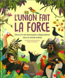 L'union fait la force. Découvre les étonnantes collaborations dans le monde animal - Faccia Francesco