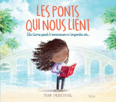 Les ponts qui nous lient. Un livre peut t'emmener n'importe où... - Percival Tom
