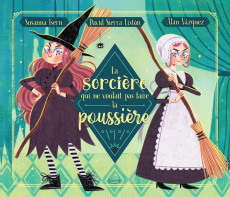 La sorcière qui ne voulait pas faire la poussière - Isern Susanna ; Sierra Listón David ; Vazquez Alan