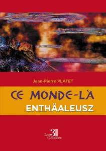 Ce monde-là Tome 1 : Enthäaleusz - Platet Jean-Pierre