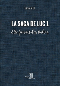 La saga de Luc Tome 1 : Elle fumait des Baltos - Stell Gérald
