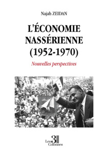 L'économie nassérienne (1952-1970). Nouvelles perspectives - Zeidan Najah