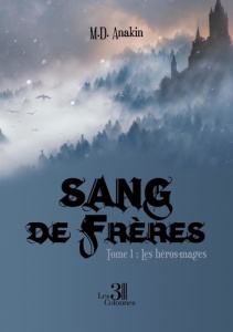 Sang de frères Tome 1 : Les héros-mages - Anakin M. D.