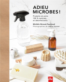 Adieu microbes ! Produits et soins 100 % naturels et désinfectants - Nicoué-Paschoud Michèle ; Kanaan Joëlle