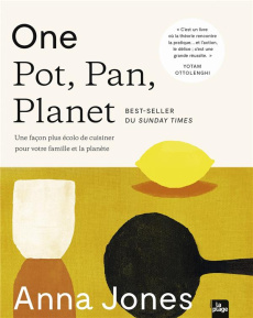 One pot, pan, planet. Une façon plus écolo de cuisiner pour votre famille et la planète - Jones Anna ; Croker Issy ; Quémener Sara
