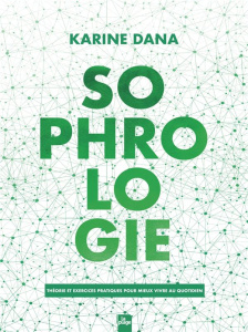 Sophrologie. Théorie et exercices pratiques pour mieux vivre au quotidien - Dana Karine