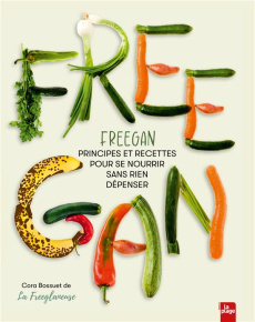 Freegan. Principes et recettes pour se nourrir sans rien dépenser - Bossuet Cora