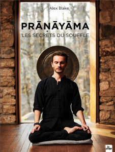 Pranayama. Les secrets du souffle - Blake Alex ; Pradier Paul ; Pucelle Sebastian ; Bu