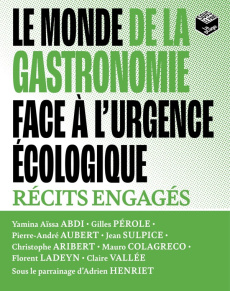 Le monde de la gastronomie face à l'urgence écologique. Récits engagés - Abdi Yamina Aïssa ; Pérole Gilles ; Aubert Pierre-