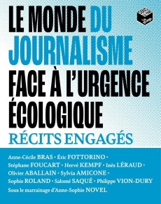 Le monde du journalisme face à l'urgence écologique. Récits engagés - Bras Anne-Cécile ; Fottorino Eric ; Foucart Stépha