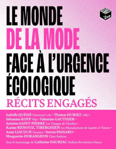 Le monde de la mode face à l'urgence écologique. Récits engagés - Quéhé Isabelle ; Huriez Thomas ; Kopp Sébastien ;