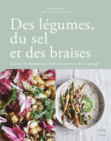 Des légumes, du sel et des braises. Cuisiner les légumes au rythme des saisons et de son potager - Probst Susann ; Schon Yannic ; Ducol Garance