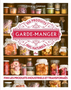 Garde-manger. 350 produits 100 % naturels - Gervais Sylwia ; Ducol Garance