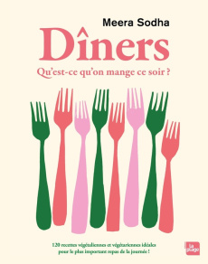 Dîners. Qu'est ce qu'on mange ce soir ? 120 recettes végétaliennes et végétariennes pour le plus imp - Sodha Meera ; Loftus David ; Capello Aurélia