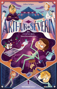Arthur Séverin Tome 1 : Des pouvoirs bien encombrants - Artigue Julien